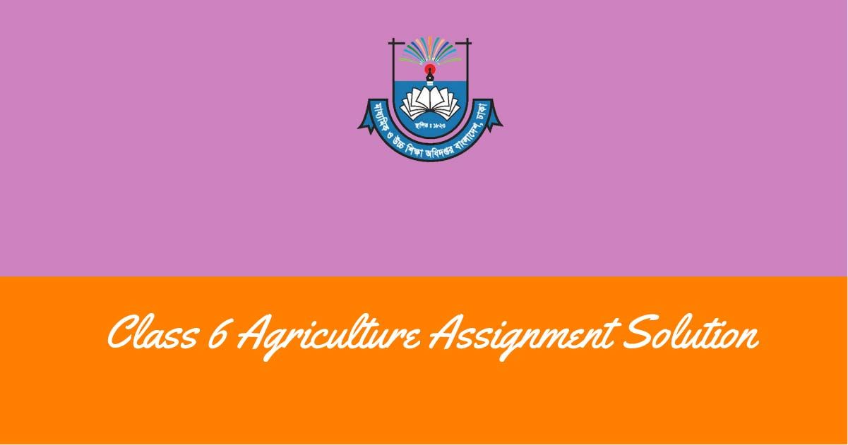 Class 6 Agriculture Assignment Answer
